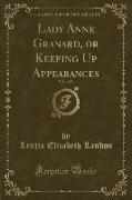 Lady Anne Granard, or Keeping Up Appearances, Vol. 1 of 3 (Classic Reprint)