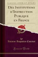 Des Institutions d'Instruction Publique en France (Classic Reprint)