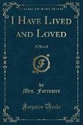 I Have Lived and Loved: A Novel (Classic Reprint)