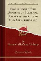 Proceedings of the Academy of Political Science in the City of New York, 1918-1920, Vol. 8 (Classic Reprint)