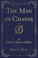 The Man in Chains, Vol. 2 of 3 (Classic Reprint)