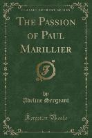 The Passion of Paul Marillier (Classic Reprint)