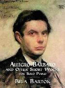 Allegro Barbaro and Other Short Works for Solo Piano