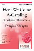 Here We Come A-Caroling!: A Celebration of British Carols