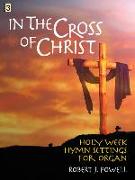 In the Cross of Christ: Holy Week Hymn Settings for Organ