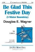 Be Glad This Festive Day: A Winter Roundelay