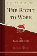 The Right to Work (Classic Reprint)