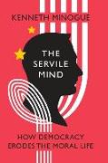 The Servile Mind: How Democracy Erodes the Moral Life
