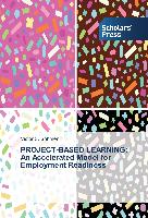 PROJECT-BASED LEARNING: An Accelerated Model for Employment Readiness