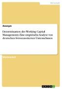 Determinanten des Working Capital Managements. Eine empirische Analyse von deutschen börsennotierten Unternehmen