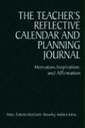 The Teacher&#8242,s Reflective Calendar and Planning Journal: Motivation, Inspiration, and Affirmation