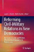 Reforming Civil-Military Relations in New Democracies