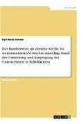 Der Kundenwert als zentrale Größe im wertorientierten Vertriebscontrolling. Stand der Umsetzung und Ausprägung bei Unternehmen in B2B-Märkten