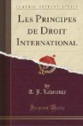 Les Principes de Droit International (Classic Reprint)