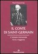 Il conte di Saint-Germain. L'iniziato immortale. Storia e leggenda