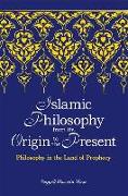 Islamic Philosophy from Its Origin to the Present: Philosophy in the Land of Prophecy