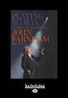 Playing to Win: The Definitive Biography of John Farnham (Large Print 16pt)