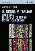 Il Regnum Italiae (888-962). Il secolo di ferro dopo i carolingi