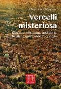 Vercelli misteriosa. Leggende, fatti strani, curiosità di un territorio ricco di storia e storie