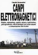 Campi elettromagnetici. Origine, valutazione, analisi, misura, legislazione, giurisprudenza, effetti biologici sul corpo umano e comunicazione del rischio