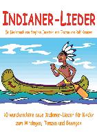 Indianer-Lieder für Kinder - 10 wunderschöne neue Indianer-Lieder für Kinder zum Mitsingen, Tanzen und Bewegen