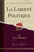 La Liberté Politique (Classic Reprint)