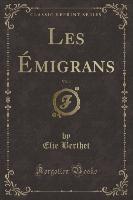 Les Émigrans, Vol. 1 (Classic Reprint)