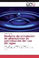 Modelos de simulación de alternativas de optimización del uso del agua