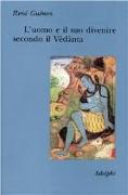 L'uomo e il suo divenire secondo il Vêdânta