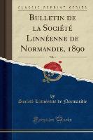 Bulletin de la Société Linnéenne de Normandie, 1890, Vol. 4 (Classic Reprint)