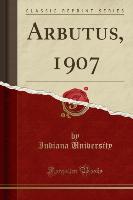 Arbutus, 1907 (Classic Reprint)