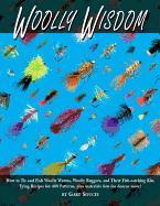 Woolly Wisdom: How to Tie and Fish Woolly Worms, Woolly Buggers, and Their Fish-Catchin Kin