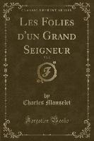 Les Folies d'un Grand Seigneur, Vol. 2 (Classic Reprint)
