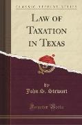 Law of Taxation in Texas (Classic Reprint)