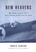 New Heavens: My Life as a Fighter Pilot and a Founder of the Israel Air Force