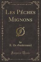 Les Péches Mignons, Vol. 1 (Classic Reprint)