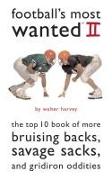 Football's Most Wanted II: The Top 10 Book of More Bruising Backs, Savage Sacks, and Gridiron Oddities