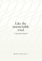 Like the Untouchable Wind: An Anthology of Poems