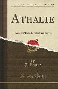 Athalie: Tragedie Tiree de l'Ecriture Sainte (Classic Reprint)