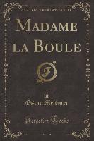 Madame la Boule (Classic Reprint)