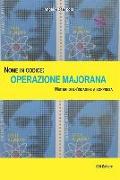 Nome in codice: Operazione Majorana. Misteri di un'indagine a sorpresa