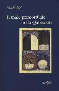 Il male primordiale nella Qabbalah. Totalità, perfezionamento, perfettibilità