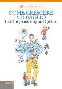 Come crescere mio figlio. I dubbi dei genitori, le risposte del pediatra