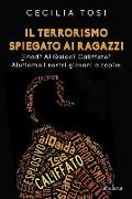 Il terrorismo spiegato ai ragazzi. Jihad? Al Qaida? Califfato? Aiutiamo i nostri giovani a capire