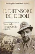 Il difensore dei deboli. La straordinaria storia d'amore del venerabile Teresio Olivelli (1916-1945)