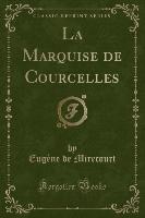La Marquise de Courcelles (Classic Reprint)