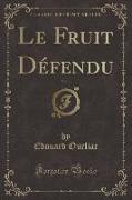 Le Fruit Défendu, Vol. 1 (Classic Reprint)