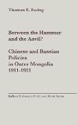 Between the Hammer and the Anvil?: Chinese and Russian Policies in Outer Mongolia, 1911-1921