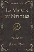 La Maison du Mystère (Classic Reprint)