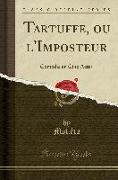 Tartuffe, Ou l'Imposteur: Comédie En Cinq Actes (Classic Reprint)